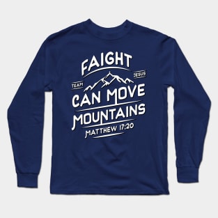 Faith Can Move Mountains - Matthew 17:20 - Bible - Jesus Long Sleeve T-Shirt